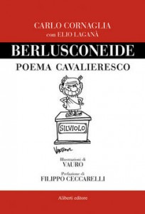 Berlusconeide, biografia di Berlusconi in versi, di Carlo Cornaglia, Aliberti Editore (2010)